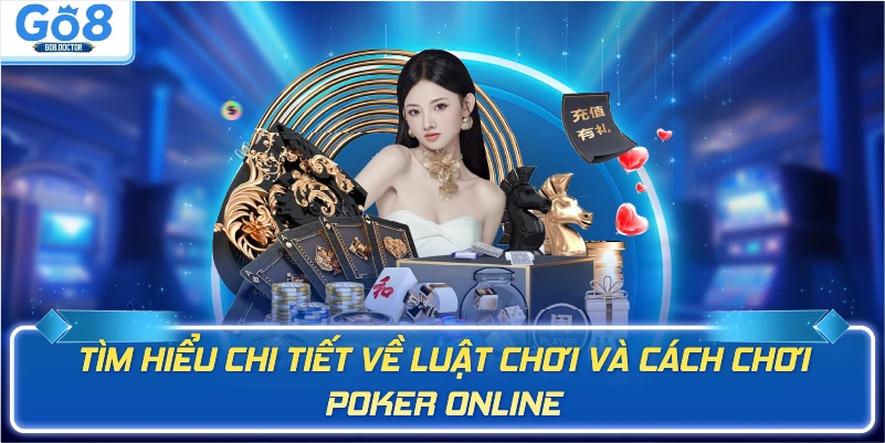 Tìm hiểu chi tiết về luật chơi và cách chơi poker online
