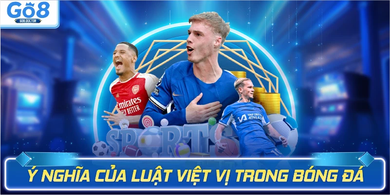 Ý nghĩa của luật việt vị trong bóng đá